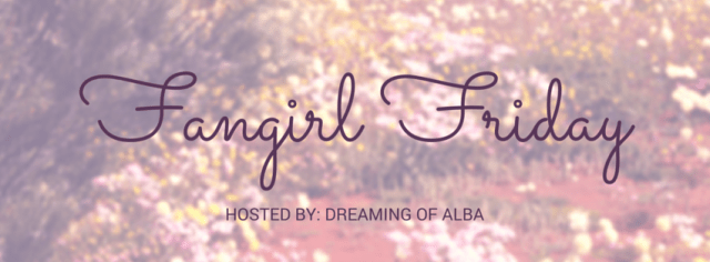 Fangirl Friday (2)